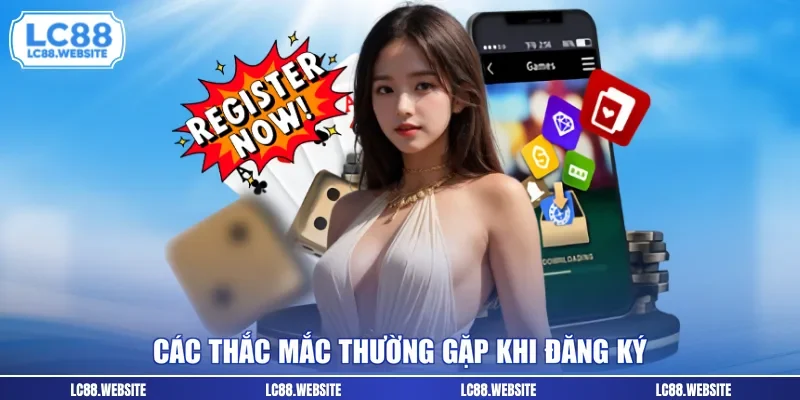 Các thắc mắc thường gặp khi đăng ký