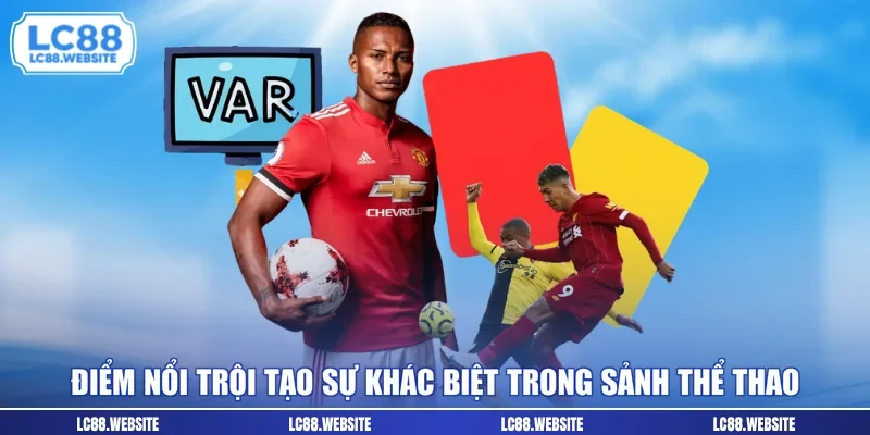 Điểm nổi trội tạo sự khác biệt trong sảnh thể thao 