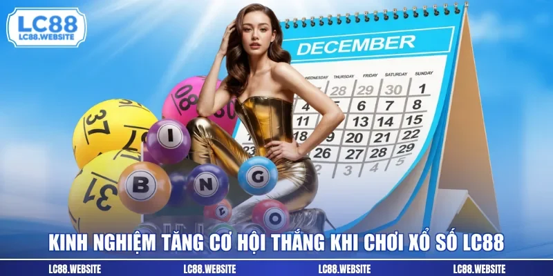 Kinh nghiệm tăng cơ hội thắng khi chơi xổ số LC88
